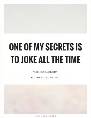 One of my secrets is to joke all the time Picture Quote #1