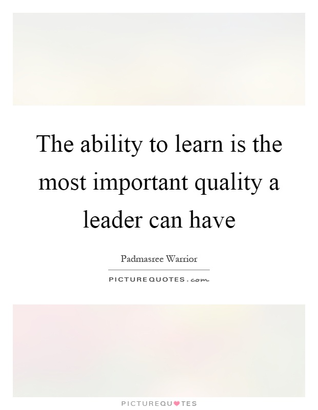 The ability to learn is the most important quality a leader can have Picture Quote #1