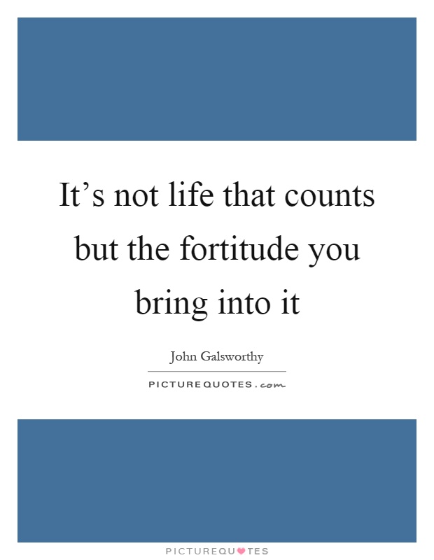 It's not life that counts but the fortitude you bring into it Picture Quote #1