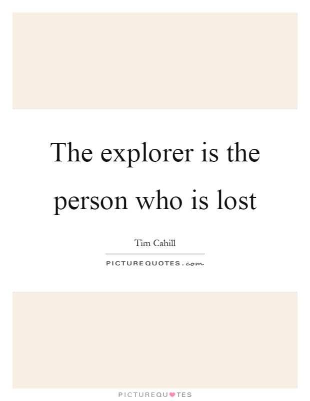 The explorer is the person who is lost Picture Quote #1