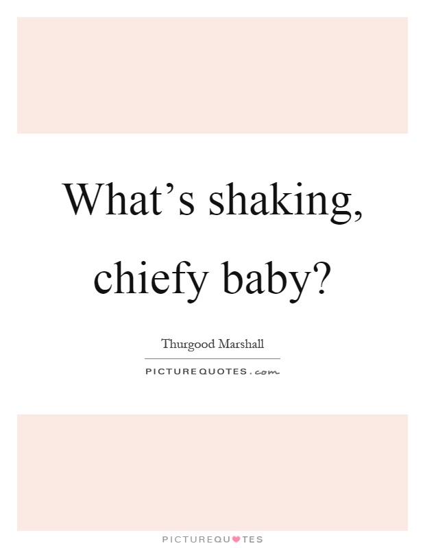 What's shaking, chiefy baby? Picture Quote #1