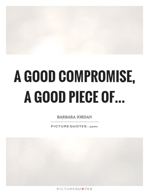 A good compromise, a good piece of Picture Quote #1