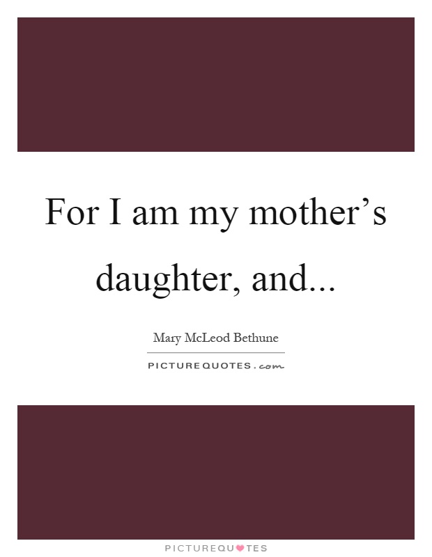 For I am my mother's daughter, and Picture Quote #1