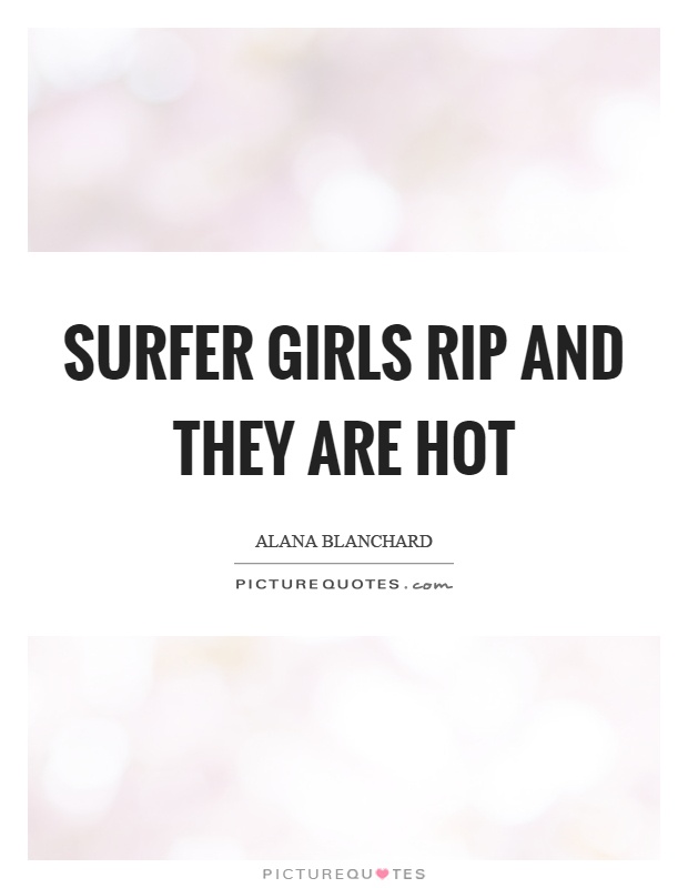 Surfer girls rip and they are hot Picture Quote #1