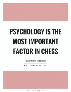 Psychology is the most important factor in chess Picture Quote #1