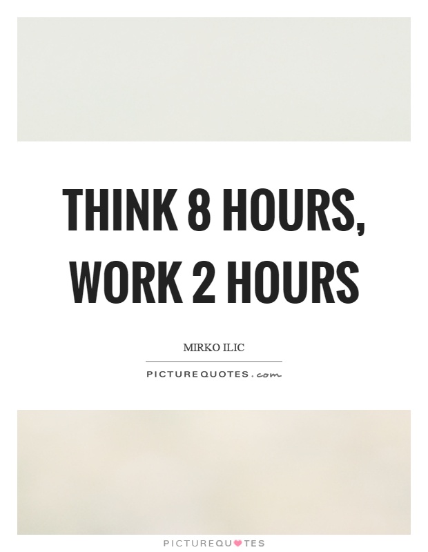 Think 8 hours, work 2 hours Picture Quote #1