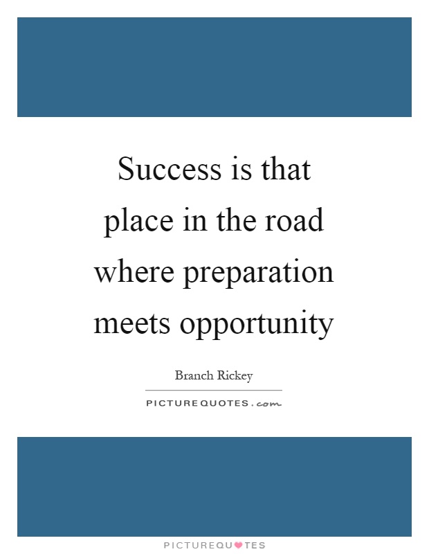 Success is that place in the road where preparation meets opportunity Picture Quote #1