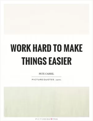 Work hard to make things easier Picture Quote #1