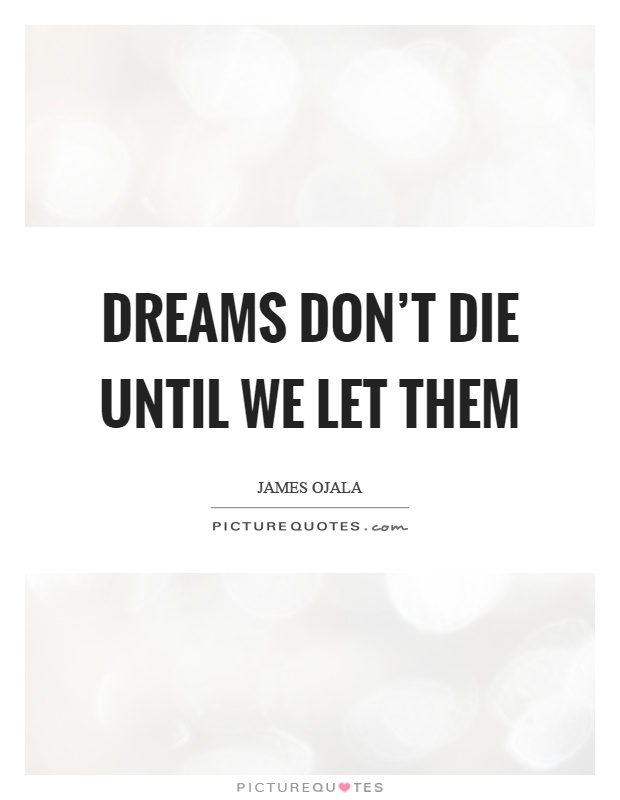 Dreams don't die until we let them Picture Quote #1