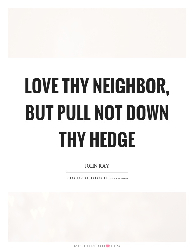 Love thy neighbor, but pull not down thy hedge Picture Quote #1