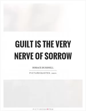 Guilt is the very nerve of sorrow Picture Quote #1
