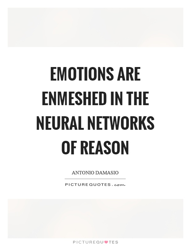Emotions are enmeshed in the neural networks of reason Picture Quote #1