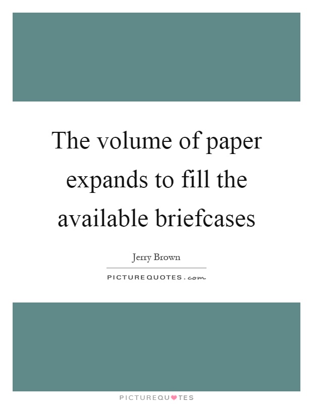 The volume of paper expands to fill the available briefcases Picture Quote #1