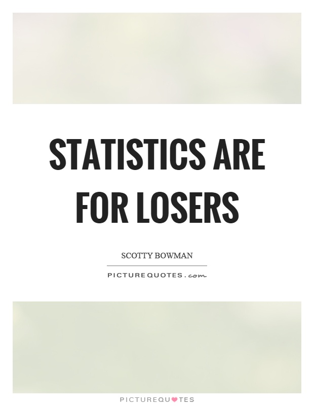 Statistics are for losers Picture Quote #1