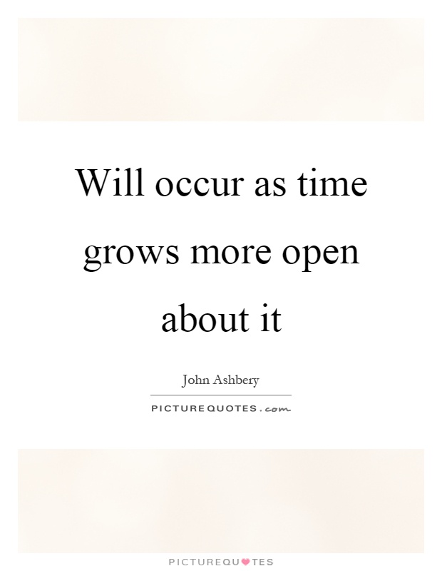 Will occur as time grows more open about it Picture Quote #1