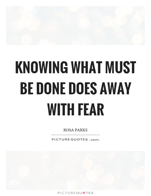 Knowing what must be done does away with fear Picture Quote #1