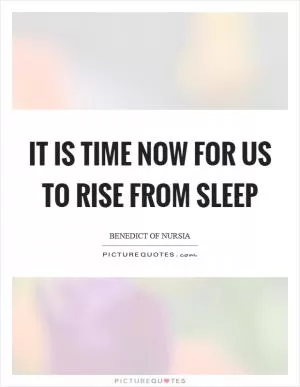 It is time now for us to rise from sleep Picture Quote #1
