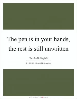 The pen is in your hands, the rest is still unwritten Picture Quote #1