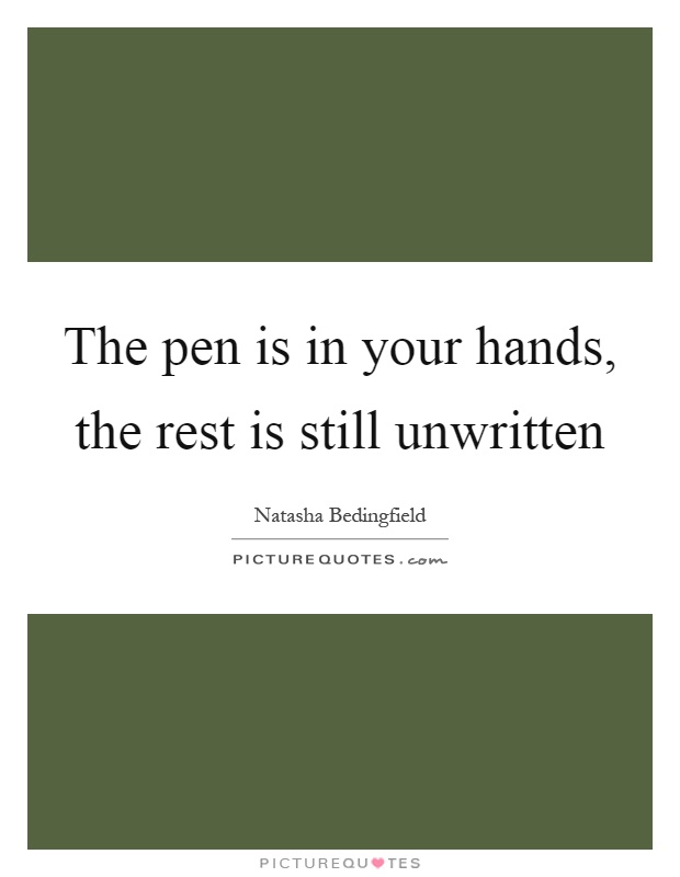 The pen is in your hands, the rest is still unwritten Picture Quote #1