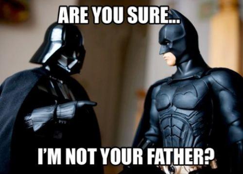 Are you sure.. I'm not your father? Picture Quote #1