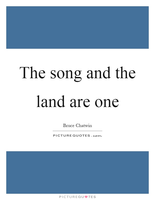 The song and the land are one Picture Quote #1