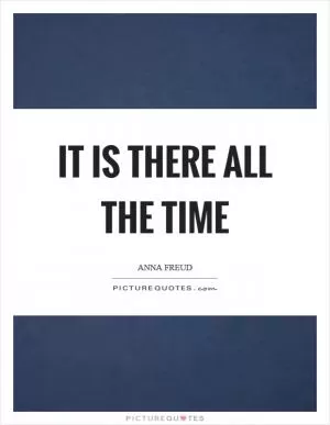 It is there all the time Picture Quote #1