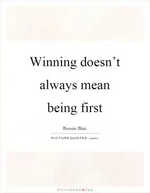 Winning doesn’t always mean being first Picture Quote #1