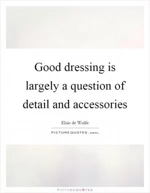 Good dressing is largely a question of detail and accessories Picture Quote #1