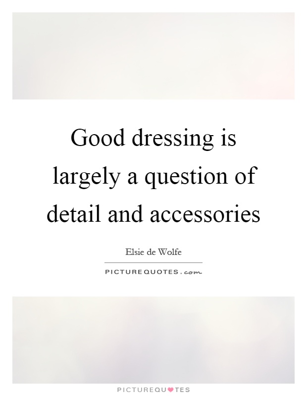Good dressing is largely a question of detail and accessories Picture Quote #1