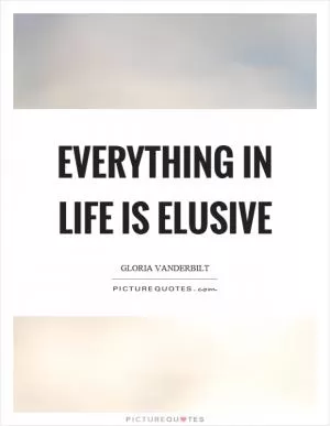 Everything in life is elusive Picture Quote #1