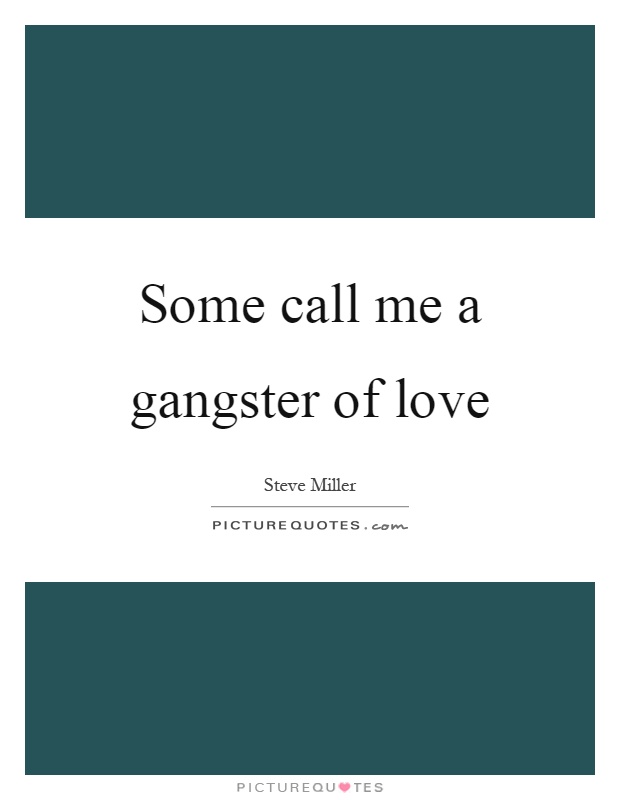 Some call me a gangster of love Picture Quote #1