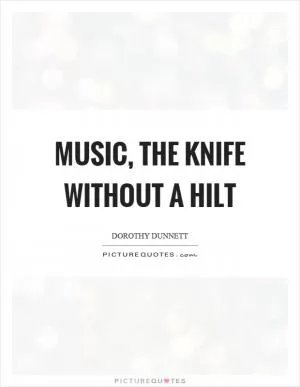 Music, the knife without a hilt Picture Quote #1