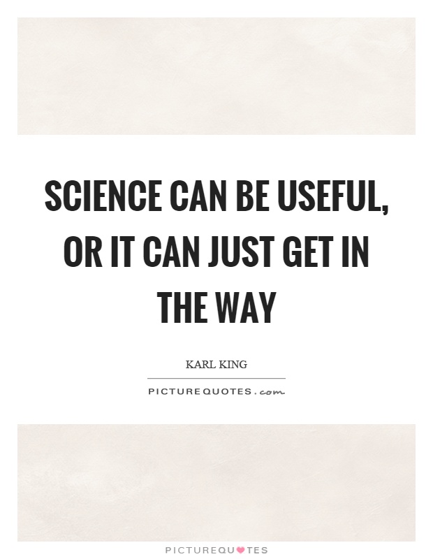 Science can be useful, or it can just get in the way Picture Quote #1