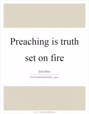 Preaching is truth set on fire Picture Quote #1