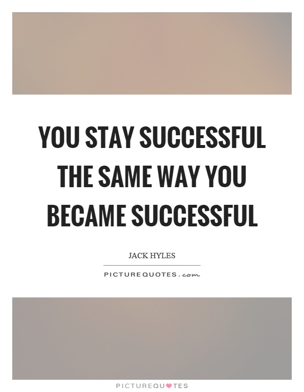 You stay successful the same way you became successful Picture Quote #1