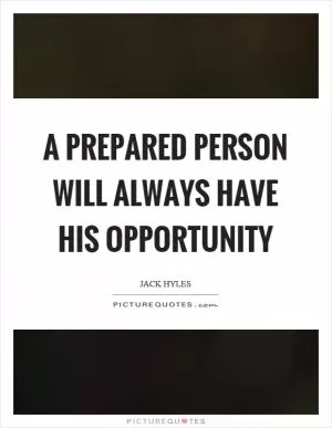 A prepared person will always have his opportunity Picture Quote #1