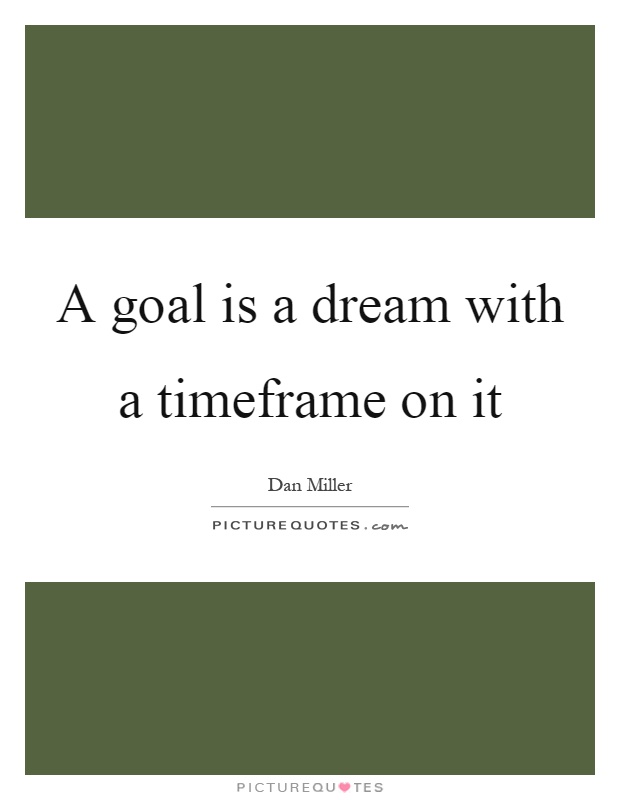 A goal is a dream with a timeframe on it Picture Quote #1