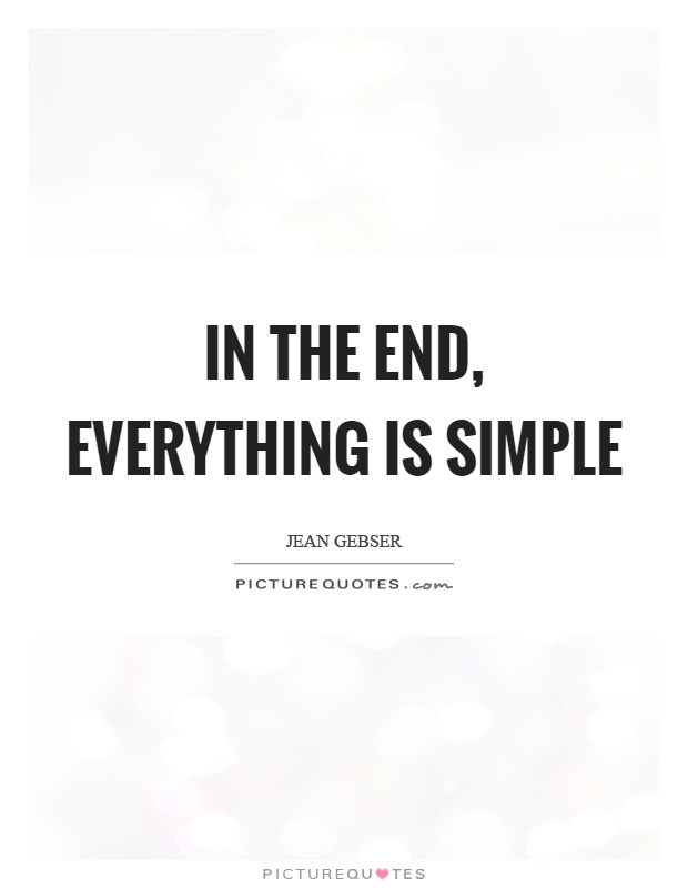 In the end, everything is simple Picture Quote #1