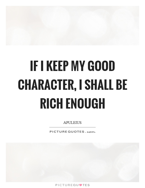 If I keep my good character, I shall be rich enough Picture Quote #1