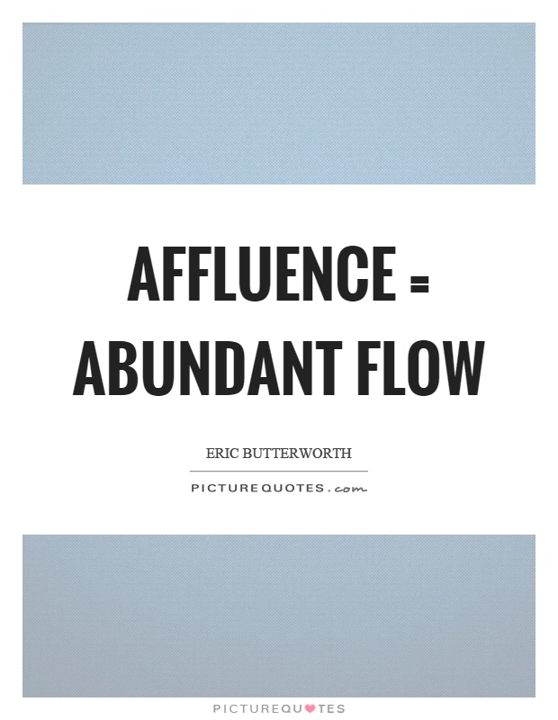 Affluence = abundant flow Picture Quote #1