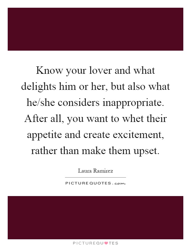 Know your lover and what delights him or her, but also what ...