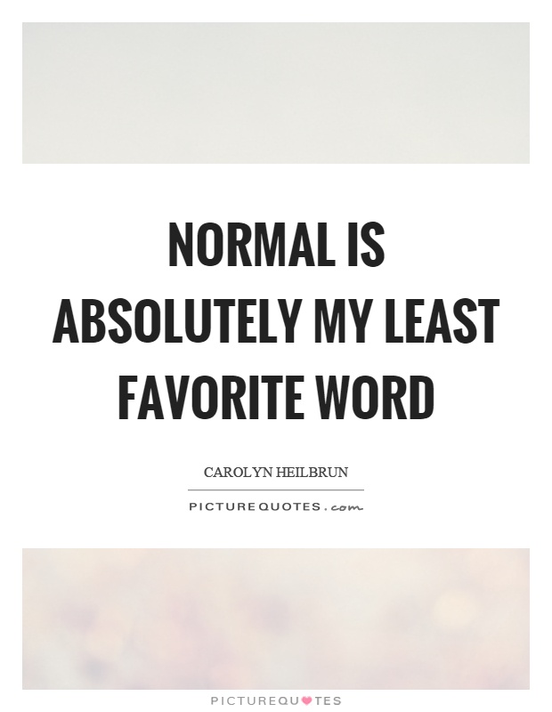 Normal is absolutely my least favorite word Picture Quote #1