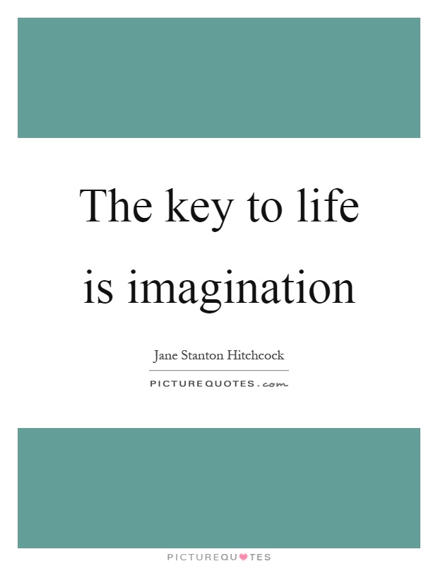 The key to life is imagination Picture Quote #1
