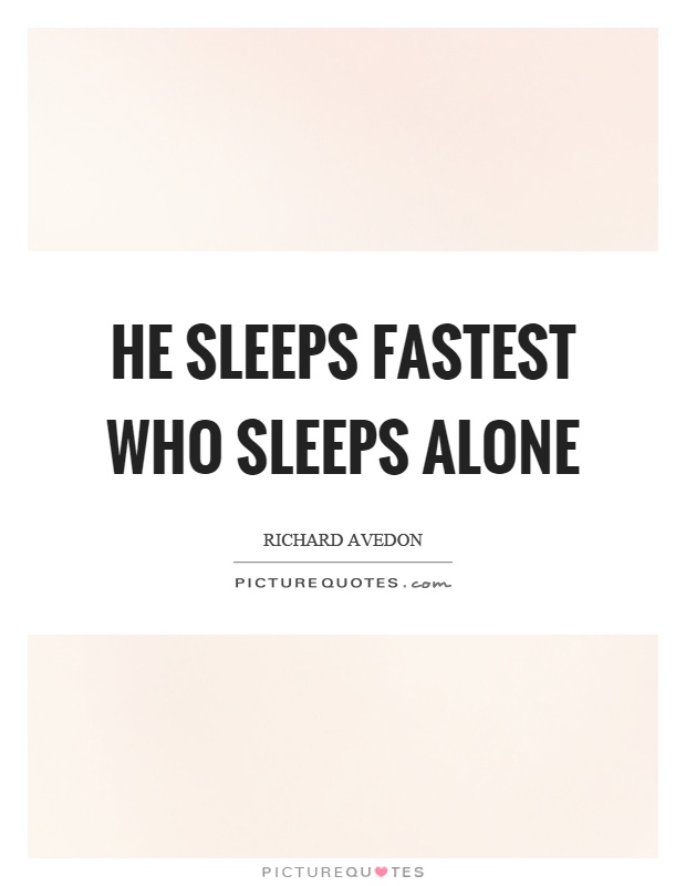 He sleeps fastest who sleeps alone Picture Quote #1