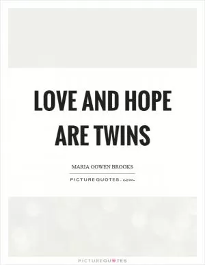 Love and hope are twins Picture Quote #1