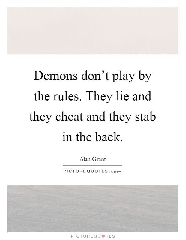 Demons don't play by the rules. They lie and they cheat and they stab in the back Picture Quote #1
