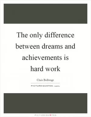 The only difference between dreams and achievements is hard work Picture Quote #1