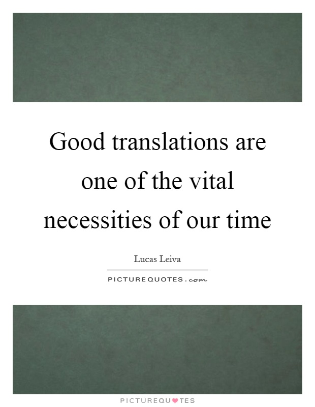 Good translations are one of the vital necessities of our time Picture Quote #1