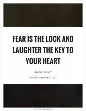 Fear is the lock and laughter the key to your heart Picture Quote #1
