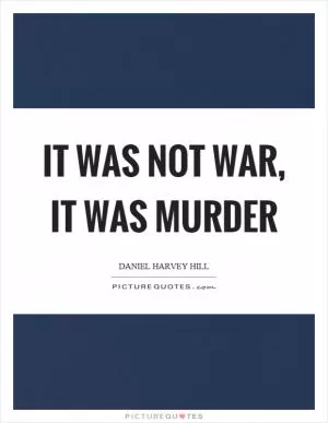 It was not war, it was murder Picture Quote #1